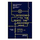 Listening to the Music the Machines Make: Inventing Electronic Pop 1978-1983