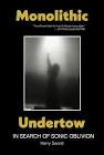 Monolithic Undertow: In Search Of Sonic Oblivion