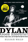 Dylan Goes Electric!: Newport, Seeger, Dylan, and the Night that Split the Sixties